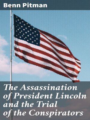cover image of The Assassination of President Lincoln and the Trial of the Conspirators
